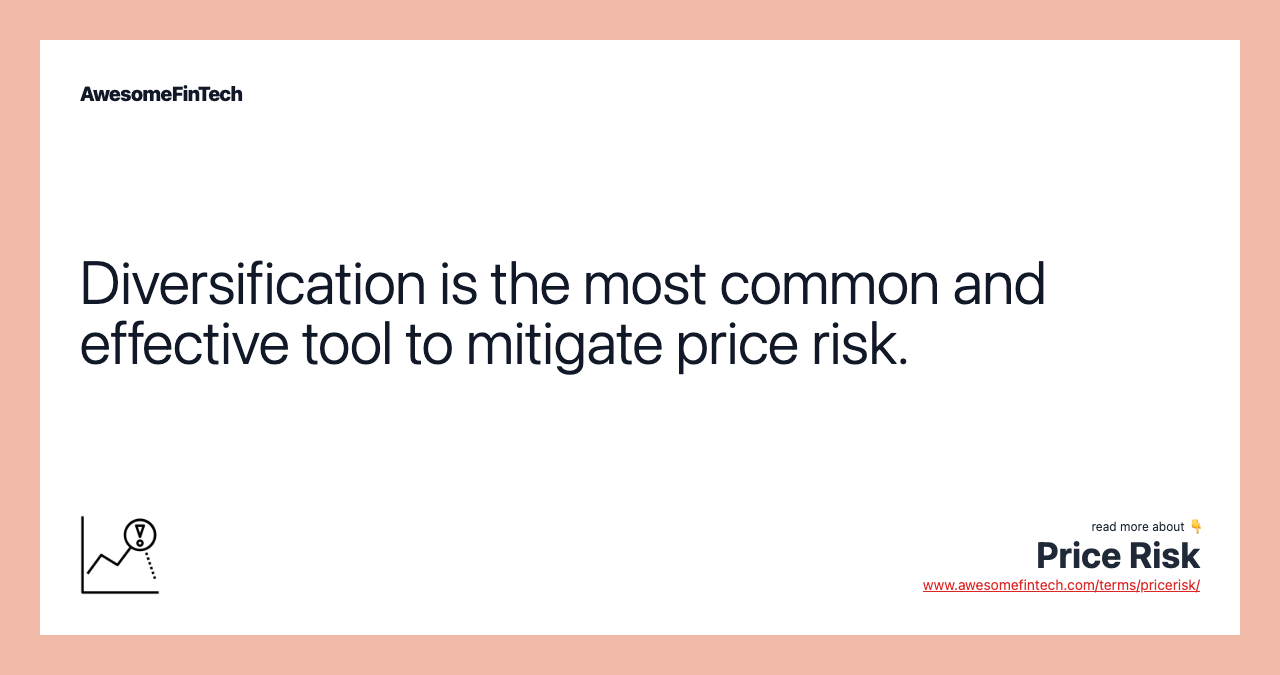 Diversification is the most common and effective tool to mitigate price risk.