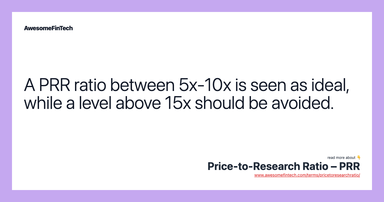 A PRR ratio between 5x-10x is seen as ideal, while a level above 15x should be avoided.