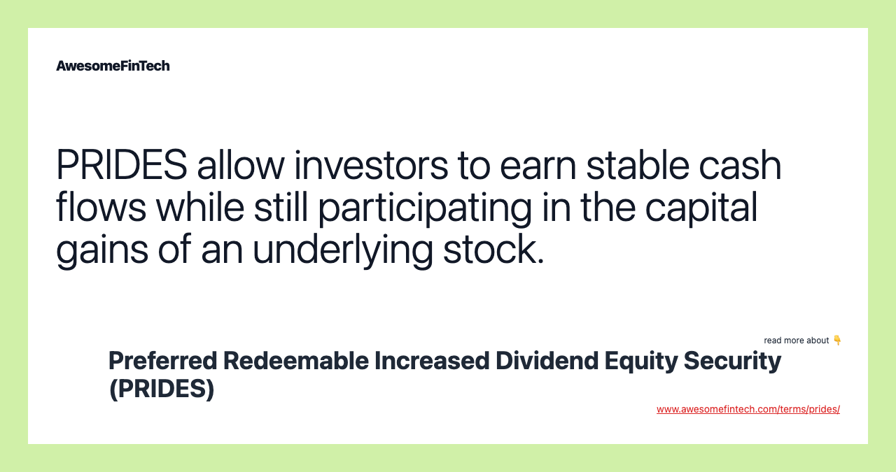 PRIDES allow investors to earn stable cash flows while still participating in the capital gains of an underlying stock.