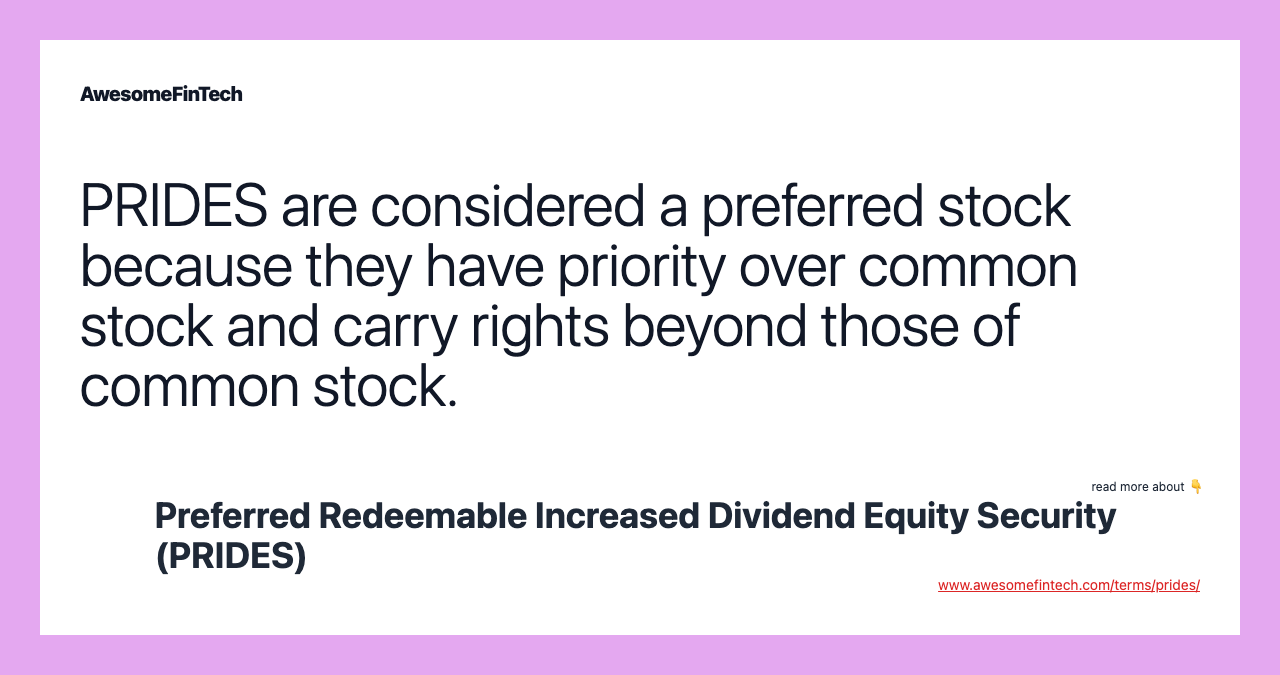 PRIDES are considered a preferred stock because they have priority over common stock and carry rights beyond those of common stock.