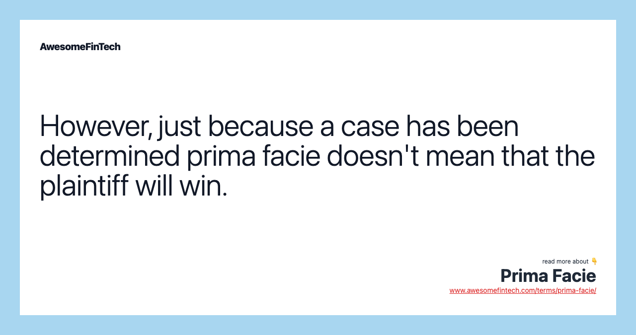 However, just because a case has been determined prima facie doesn't mean that the plaintiff will win.