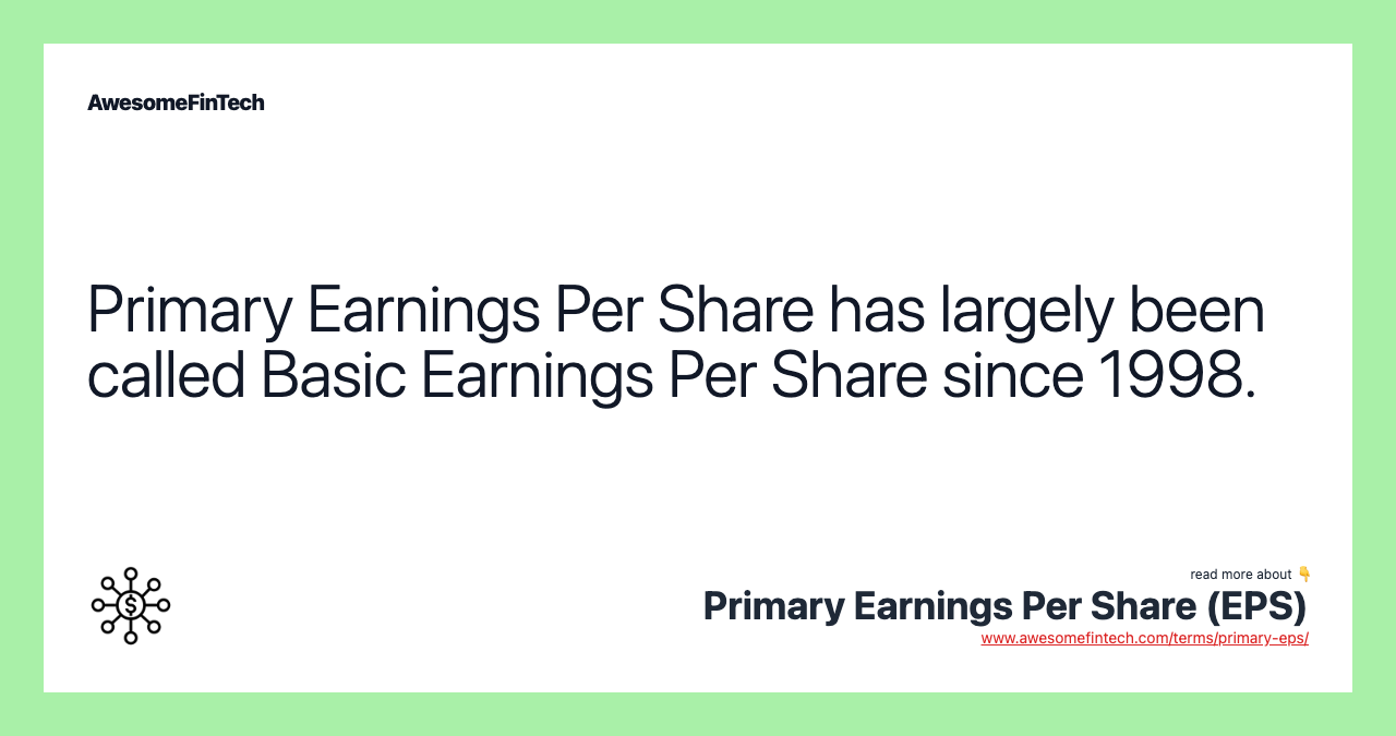 Primary Earnings Per Share has largely been called Basic Earnings Per Share since 1998.