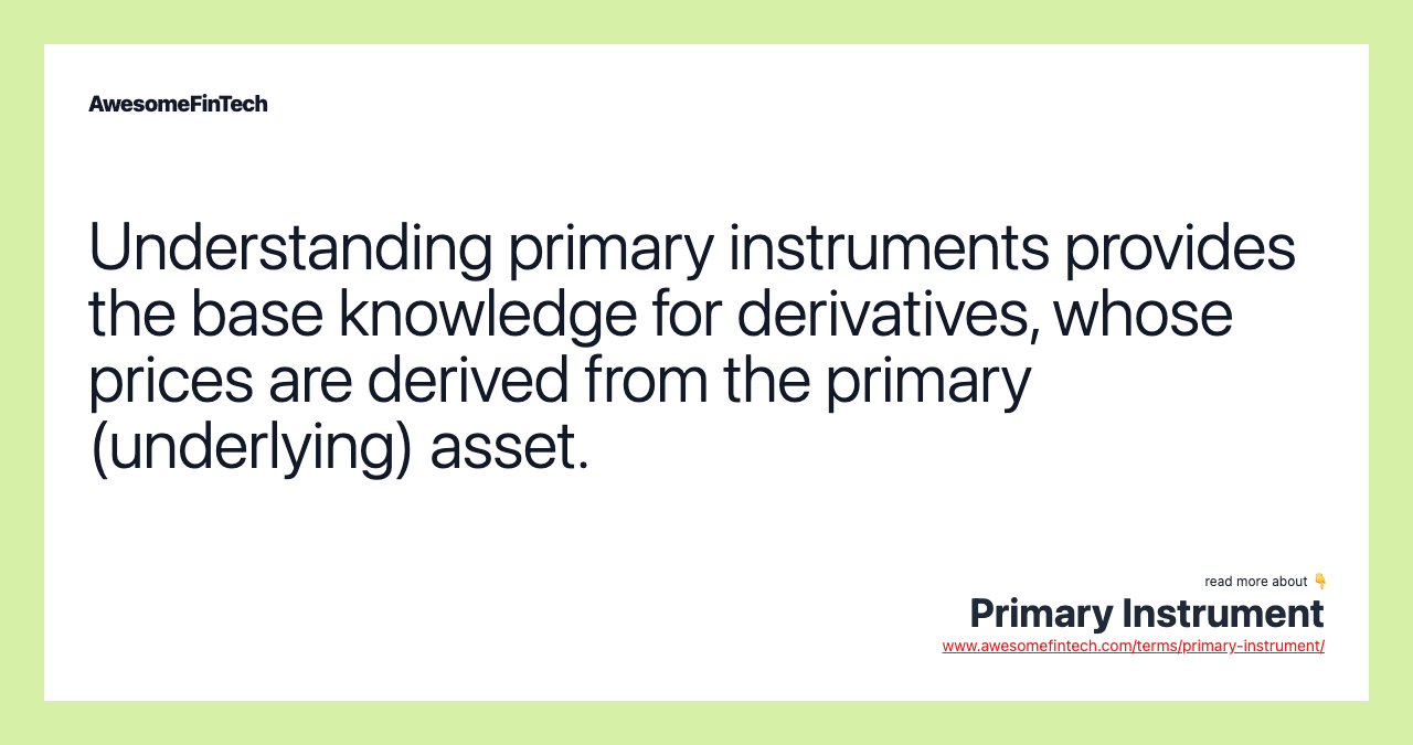 Understanding primary instruments provides the base knowledge for derivatives, whose prices are derived from the primary (underlying) asset.