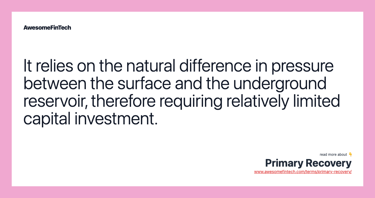 It relies on the natural difference in pressure between the surface and the underground reservoir, therefore requiring relatively limited capital investment.