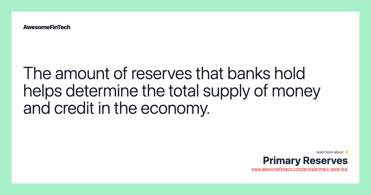 The amount of reserves that banks hold helps determine the total supply of money and credit in the economy.