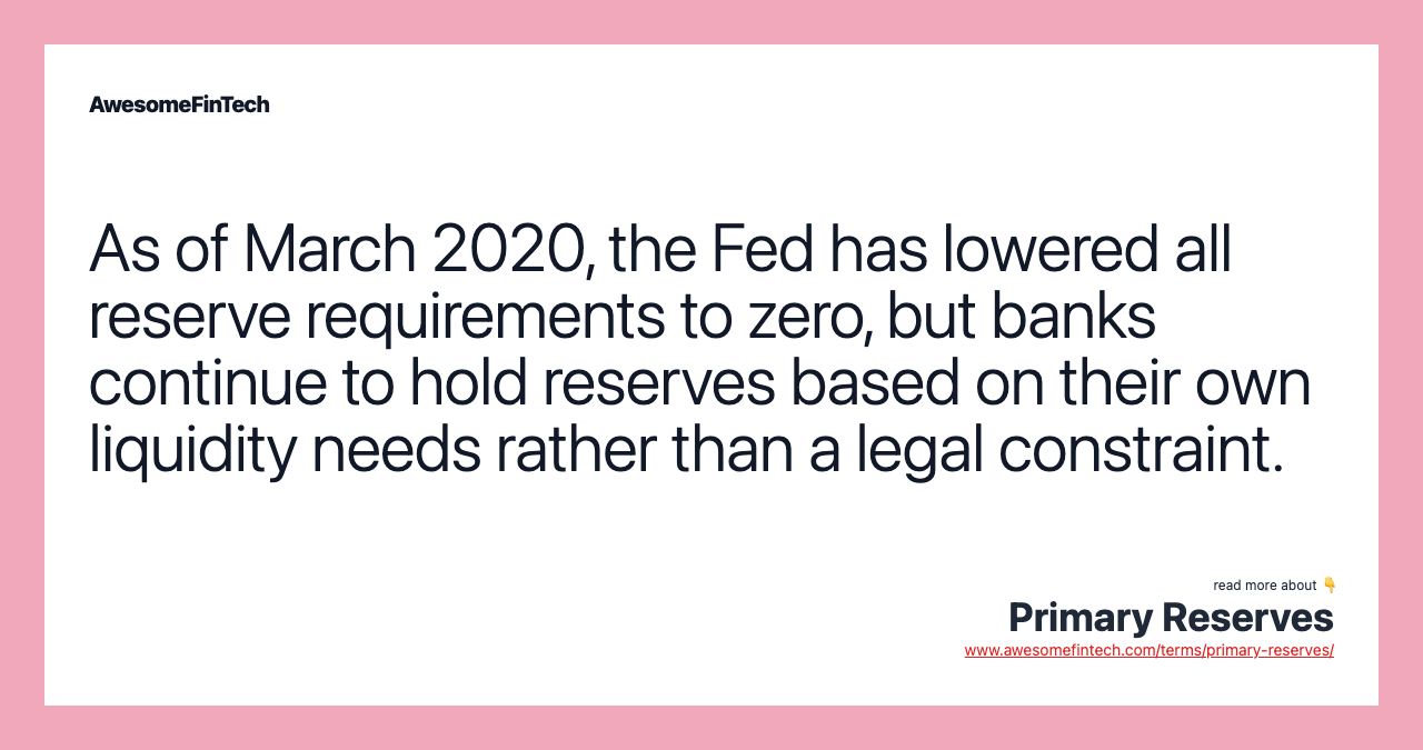 As of March 2020, the Fed has lowered all reserve requirements to zero, but banks continue to hold reserves based on their own liquidity needs rather than a legal constraint.