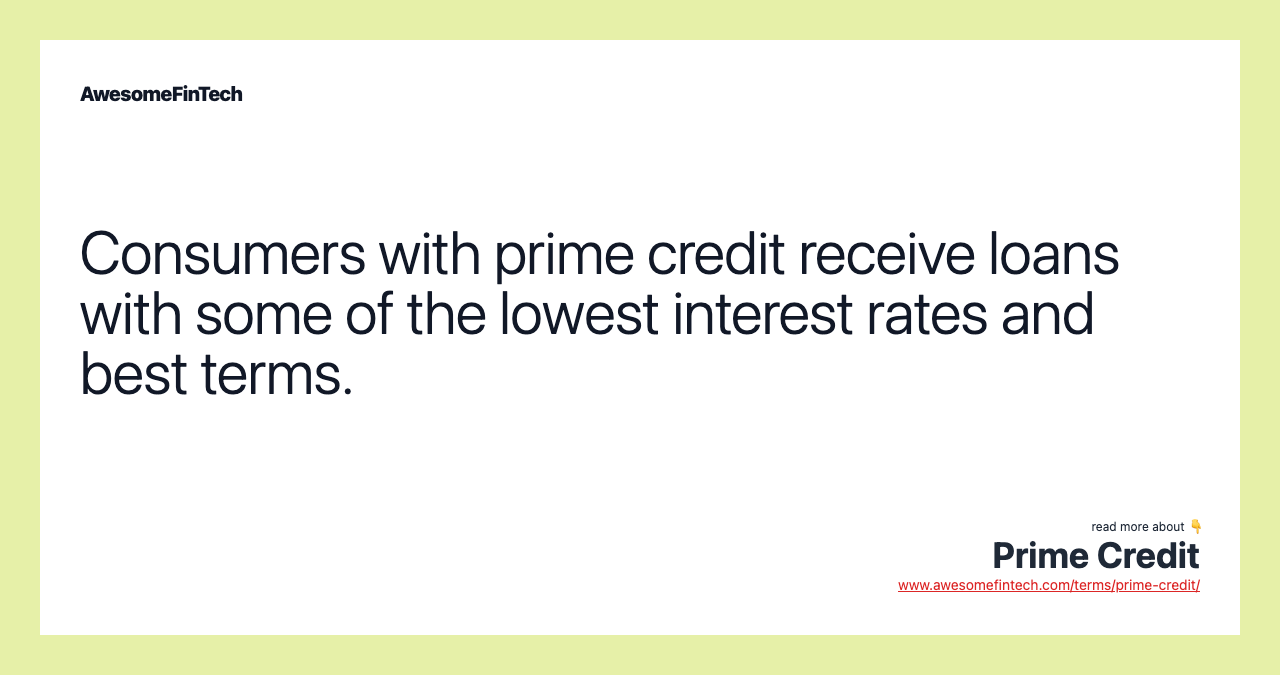 Consumers with prime credit receive loans with some of the lowest interest rates and best terms.