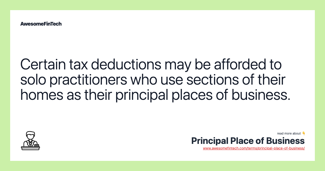 Certain tax deductions may be afforded to solo practitioners who use sections of their homes as their principal places of business.