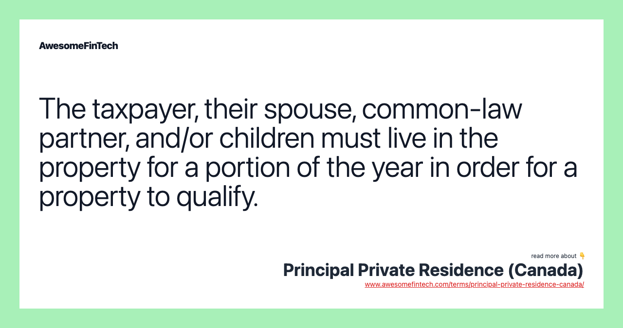 The taxpayer, their spouse, common-law partner, and/or children must live in the property for a portion of the year in order for a property to qualify.