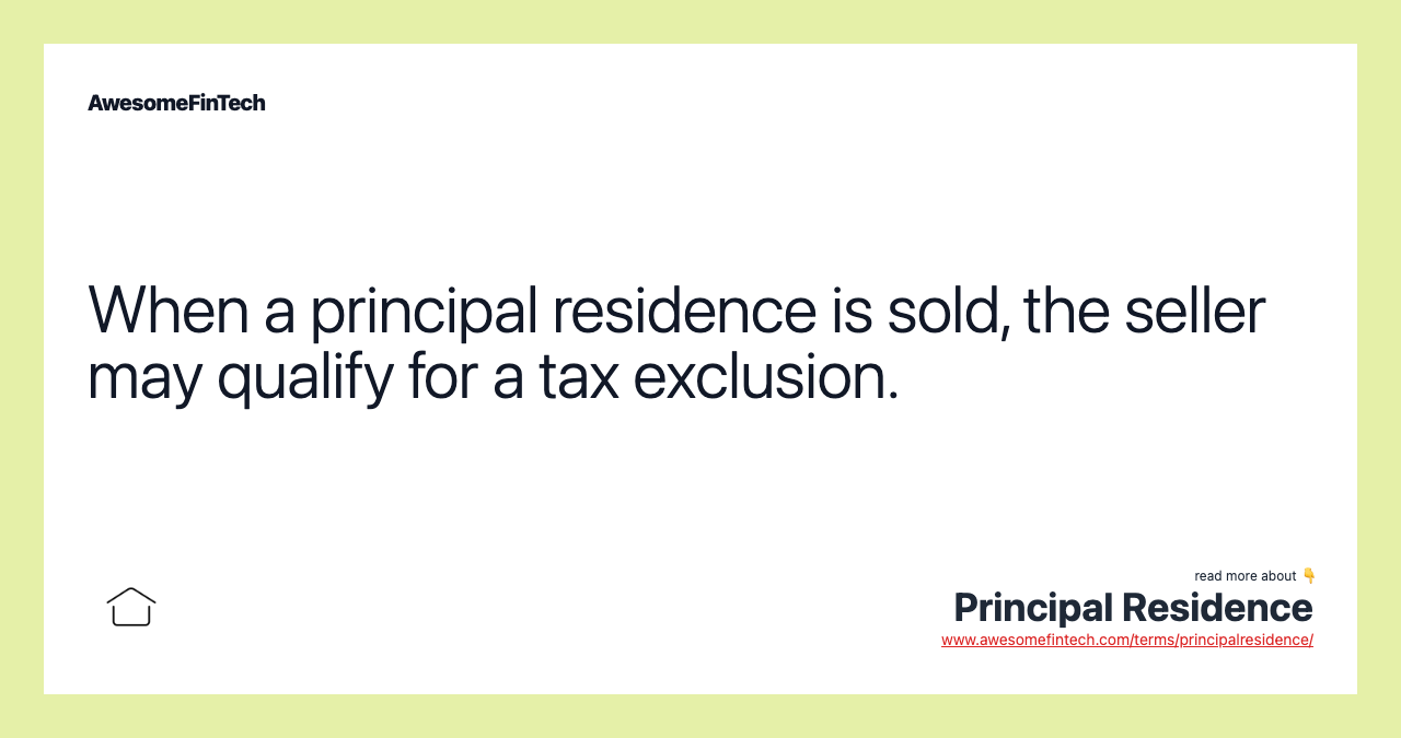 When a principal residence is sold, the seller may qualify for a tax exclusion.