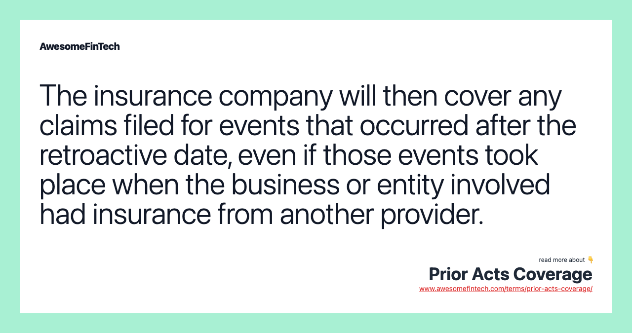 The insurance company will then cover any claims filed for events that occurred after the retroactive date, even if those events took place when the business or entity involved had insurance from another provider.