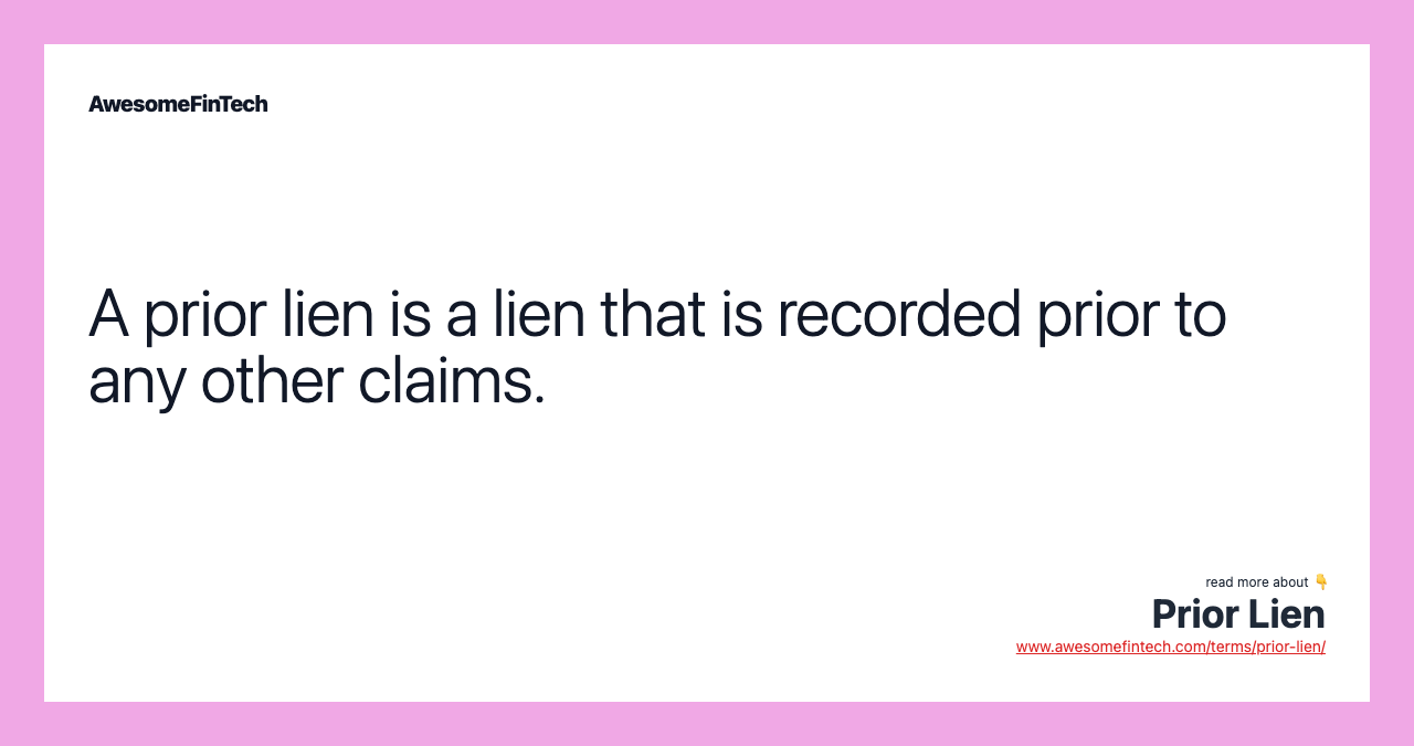 A prior lien is a lien that is recorded prior to any other claims.