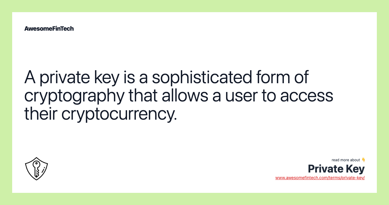 A private key is a sophisticated form of cryptography that allows a user to access their cryptocurrency.