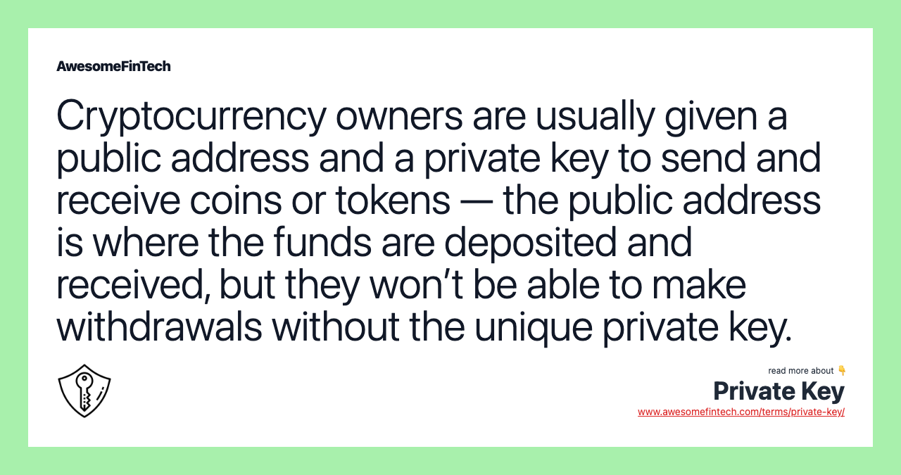 Cryptocurrency owners are usually given a public address and a private key to send and receive coins or tokens — the public address is where the funds are deposited and received, but they won’t be able to make withdrawals without the unique private key.