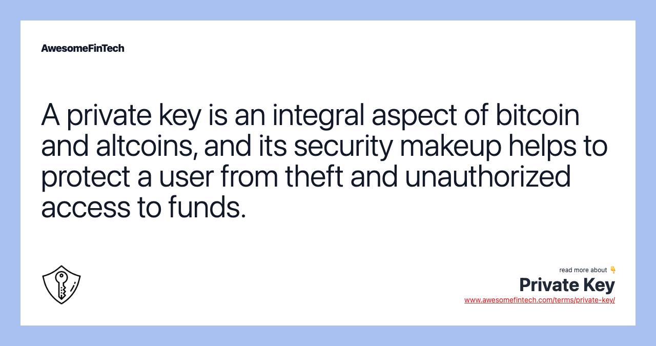 A private key is an integral aspect of bitcoin and altcoins, and its security makeup helps to protect a user from theft and unauthorized access to funds.