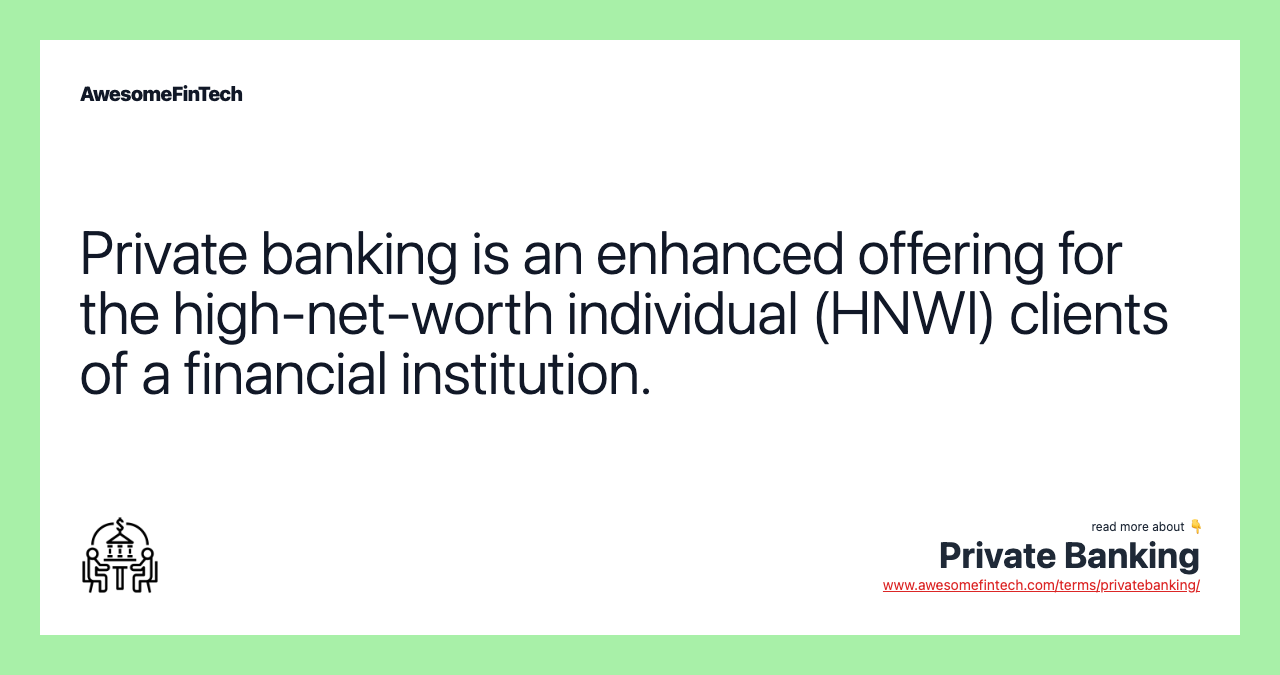 Private banking is an enhanced offering for the high-net-worth individual (HNWI) clients of a financial institution.