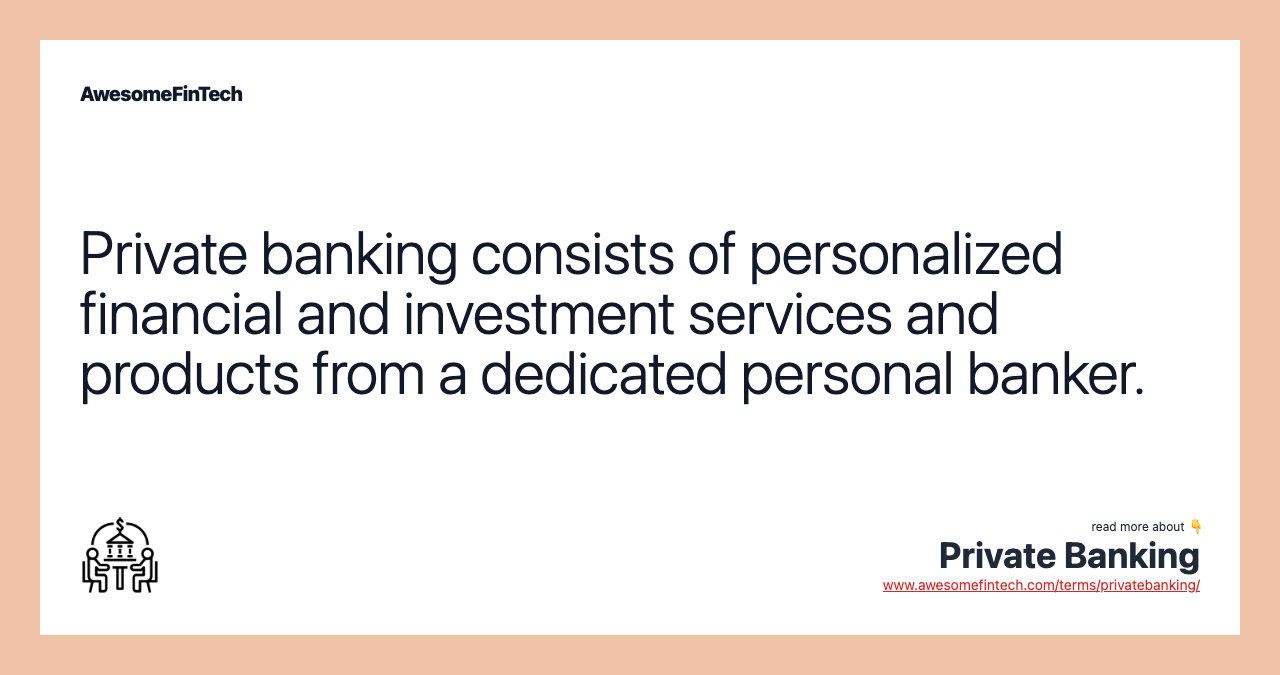 Private banking consists of personalized financial and investment services and products from a dedicated personal banker.