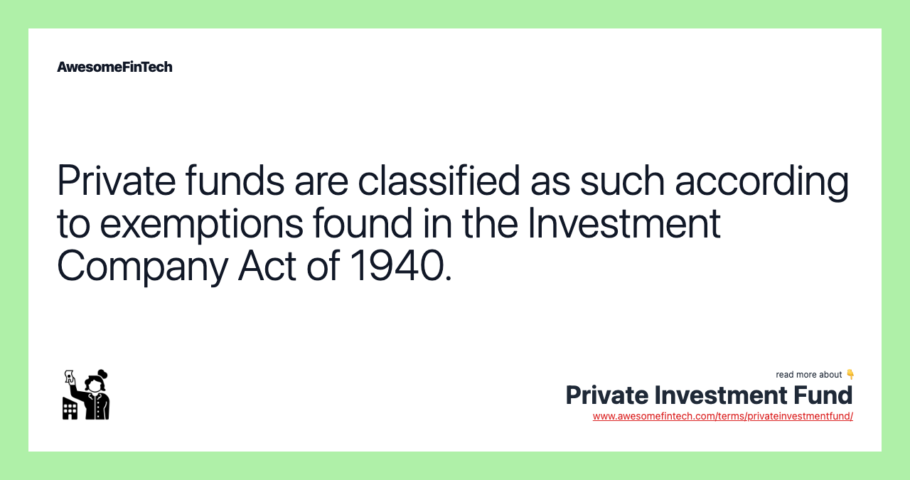 Private funds are classified as such according to exemptions found in the Investment Company Act of 1940.