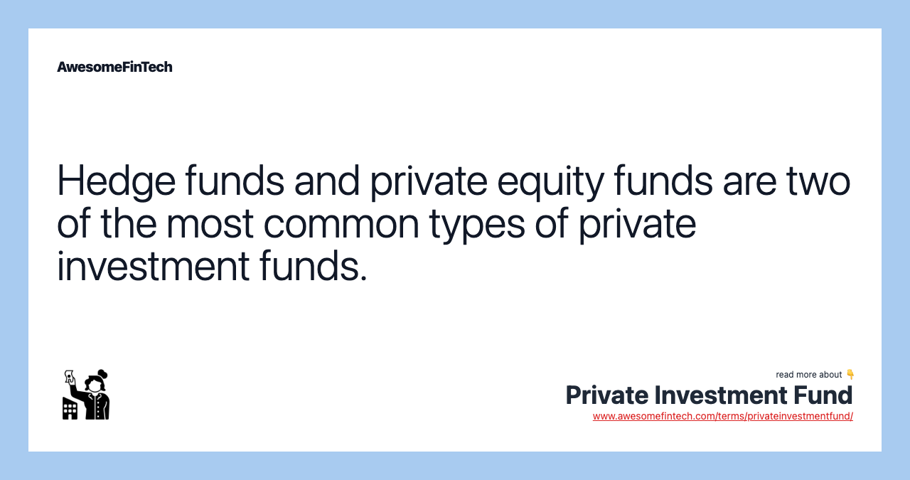 Hedge funds and private equity funds are two of the most common types of private investment funds.
