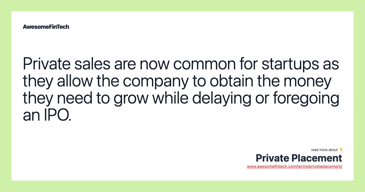Private sales are now common for startups as they allow the company to obtain the money they need to grow while delaying or foregoing an IPO.