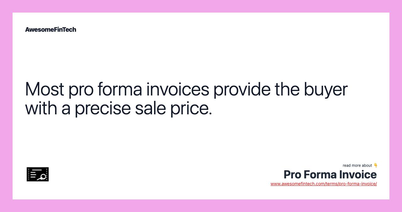 Most pro forma invoices provide the buyer with a precise sale price.
