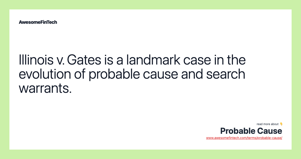 Illinois v. Gates is a landmark case in the evolution of probable cause and search warrants.