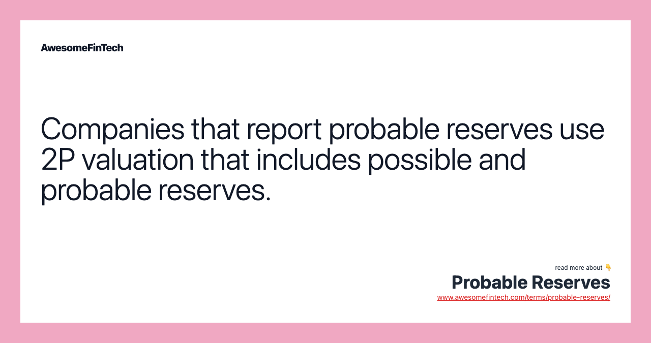 Companies that report probable reserves use 2P valuation that includes possible and probable reserves.