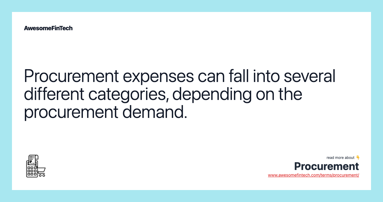 Procurement expenses can fall into several different categories, depending on the procurement demand.