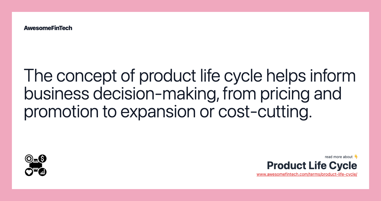 The concept of product life cycle helps inform business decision-making, from pricing and promotion to expansion or cost-cutting.