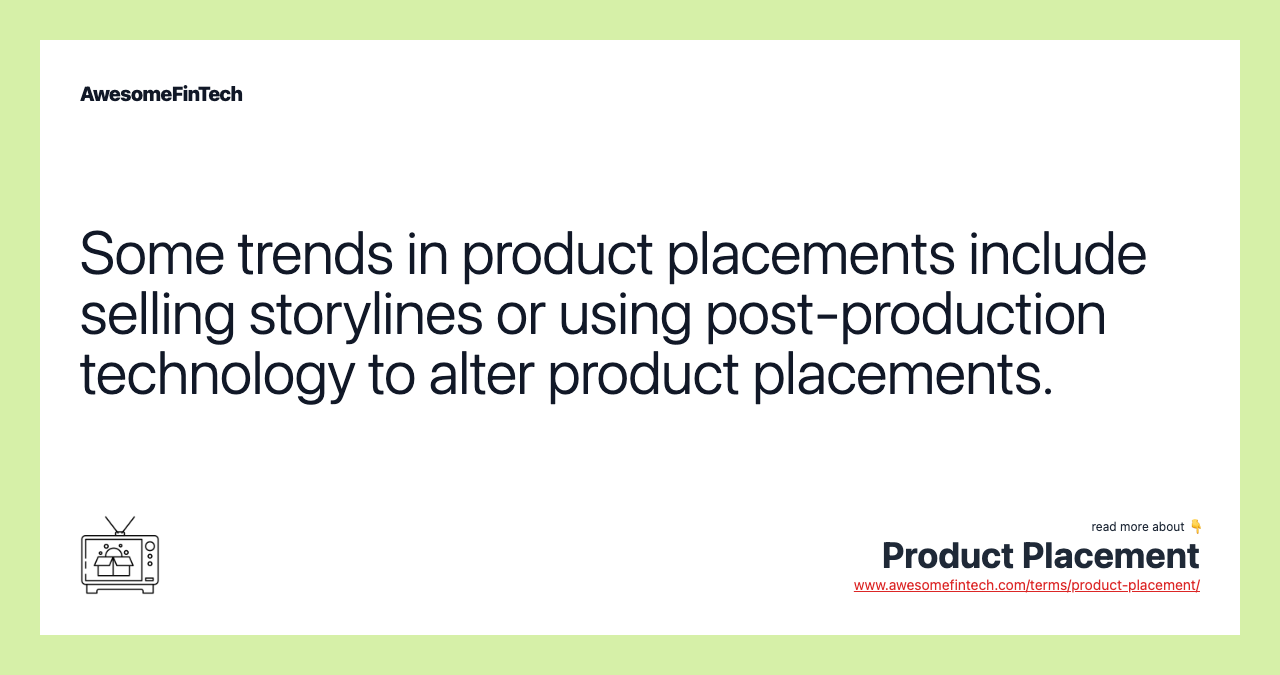 Some trends in product placements include selling storylines or using post-production technology to alter product placements.