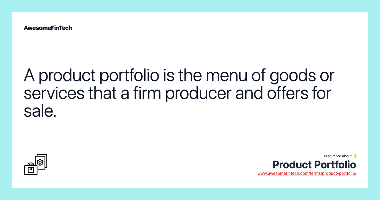 A product portfolio is the menu of goods or services that a firm producer and offers for sale.