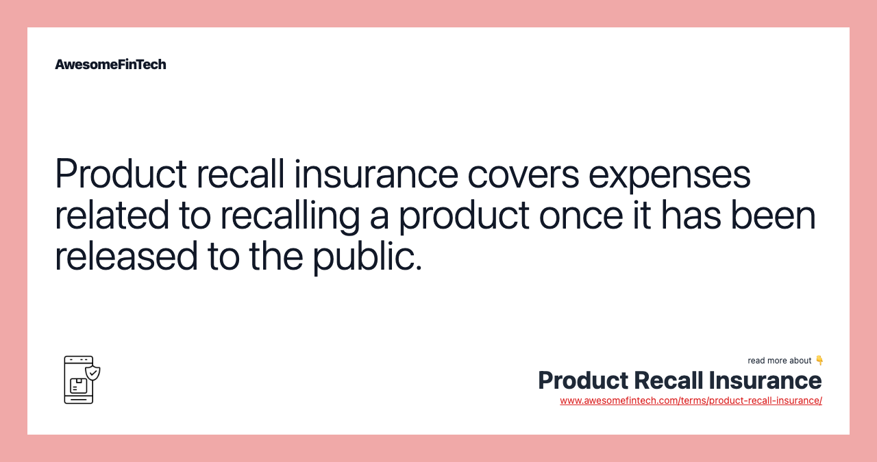 Product recall insurance covers expenses related to recalling a product once it has been released to the public.