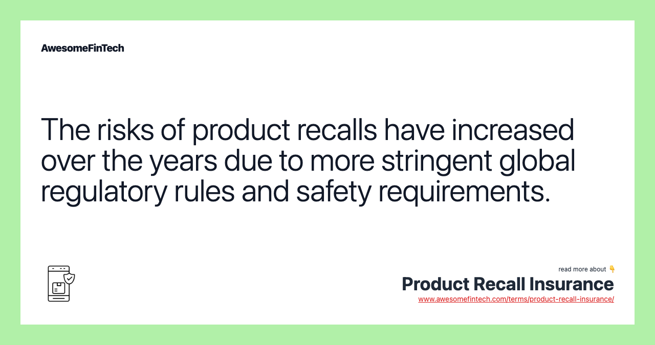 The risks of product recalls have increased over the years due to more stringent global regulatory rules and safety requirements.