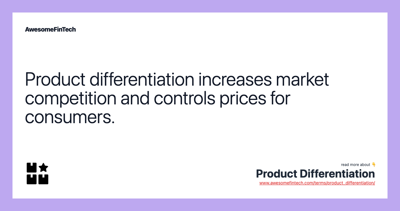 Product differentiation increases market competition and controls prices for consumers.