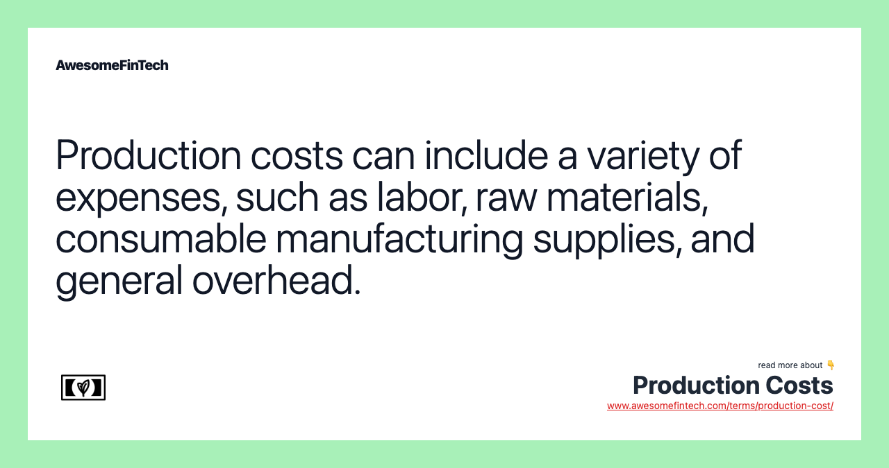 Production costs can include a variety of expenses, such as labor, raw materials, consumable manufacturing supplies, and general overhead.