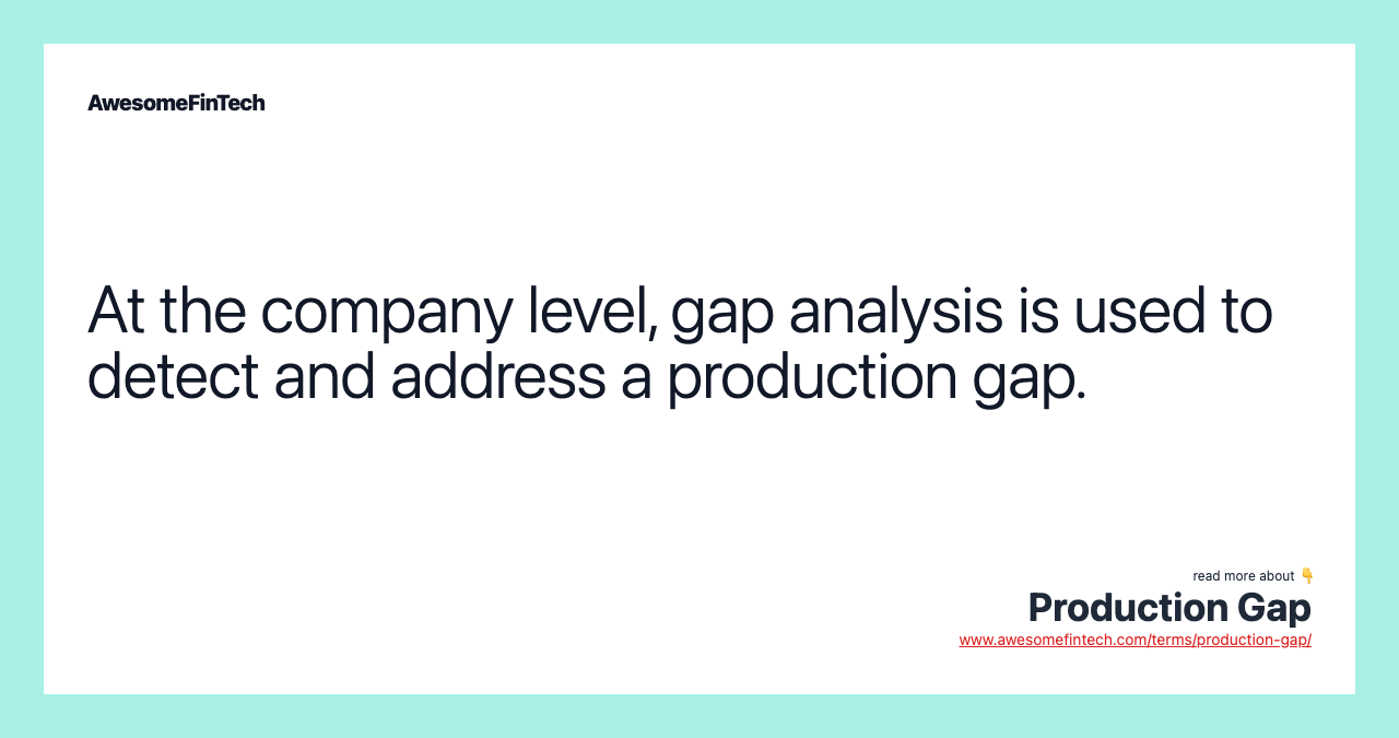 At the company level, gap analysis is used to detect and address a production gap.