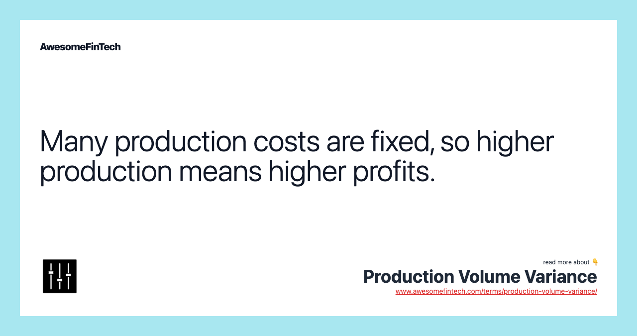 Many production costs are fixed, so higher production means higher profits.
