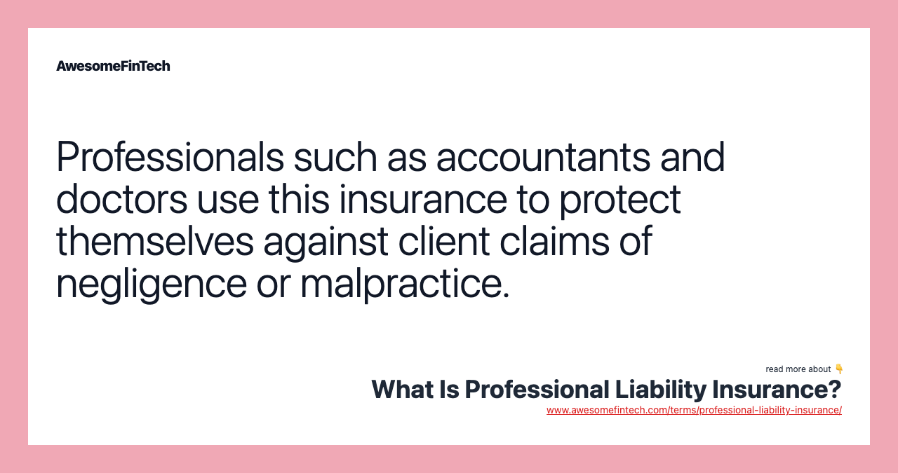 Professionals such as accountants and doctors use this insurance to protect themselves against client claims of negligence or malpractice.