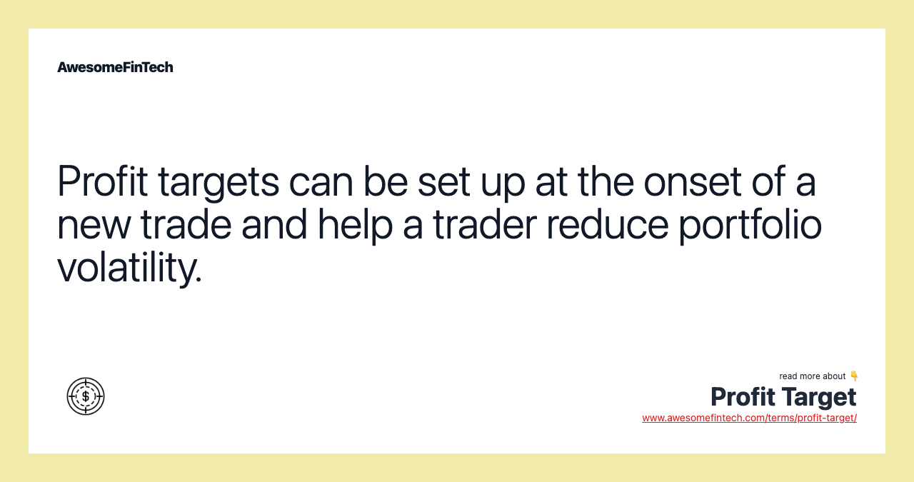 Profit targets can be set up at the onset of a new trade and help a trader reduce portfolio volatility.