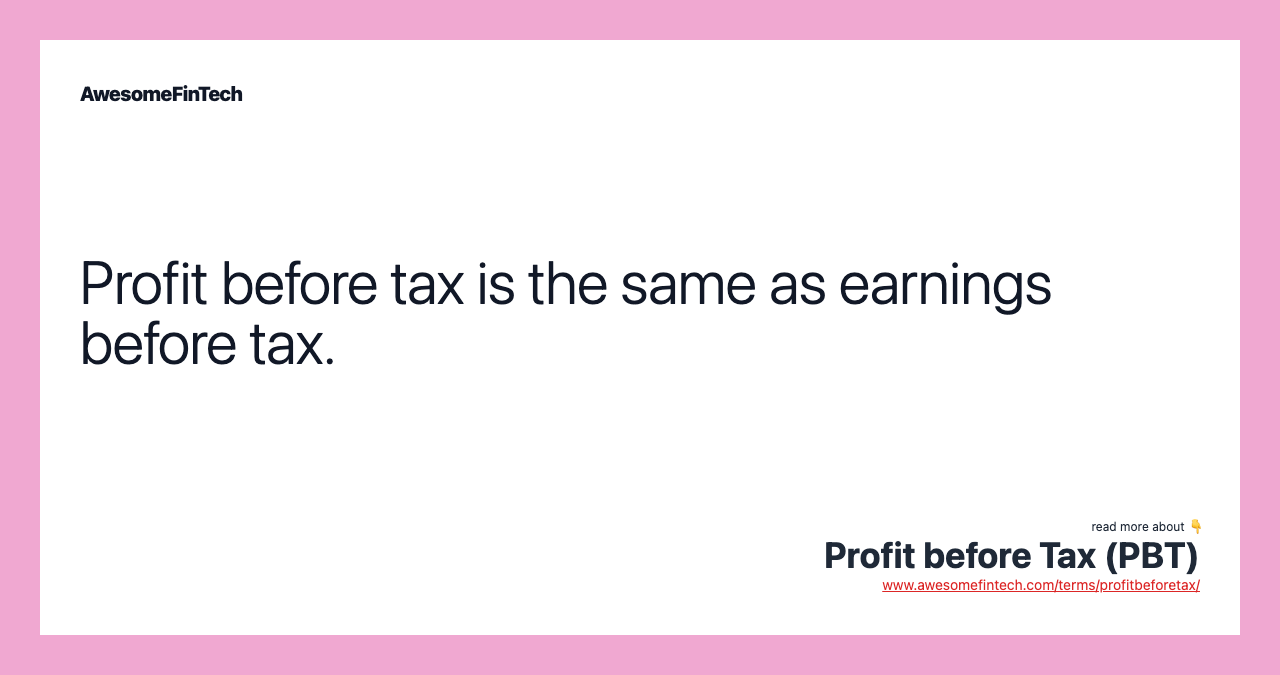 Profit before tax is the same as earnings before tax.