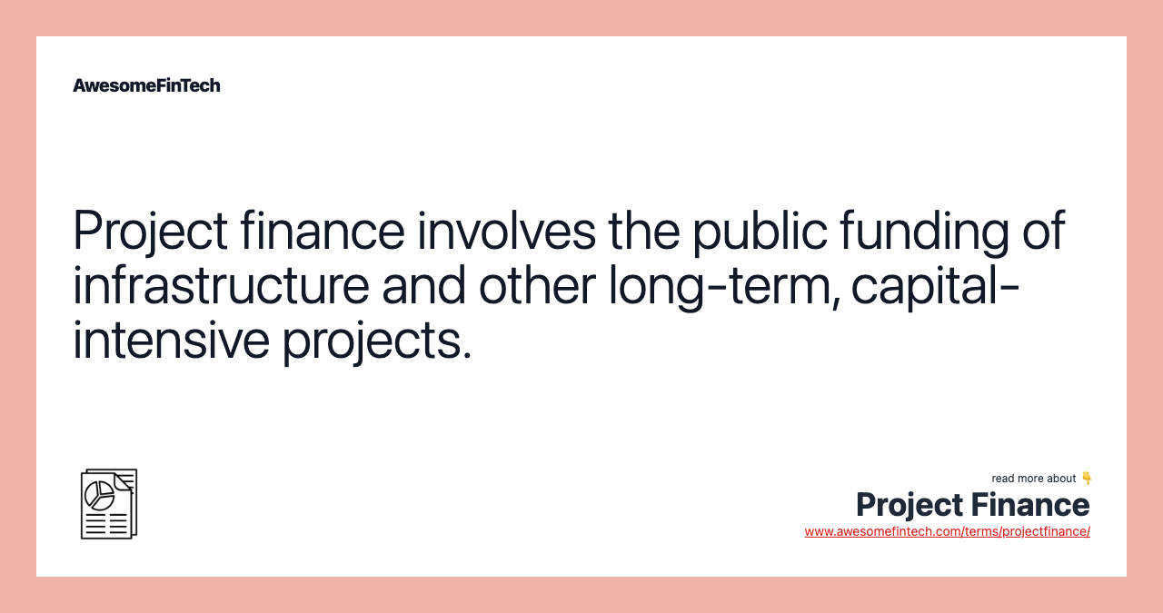 Project finance involves the public funding of infrastructure and other long-term, capital-intensive projects.