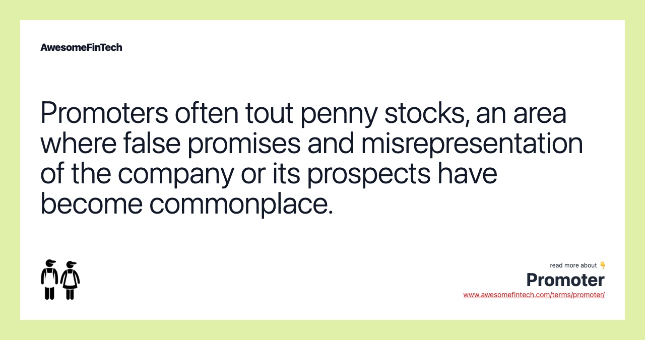 Promoters often tout penny stocks, an area where false promises and misrepresentation of the company or its prospects have become commonplace.