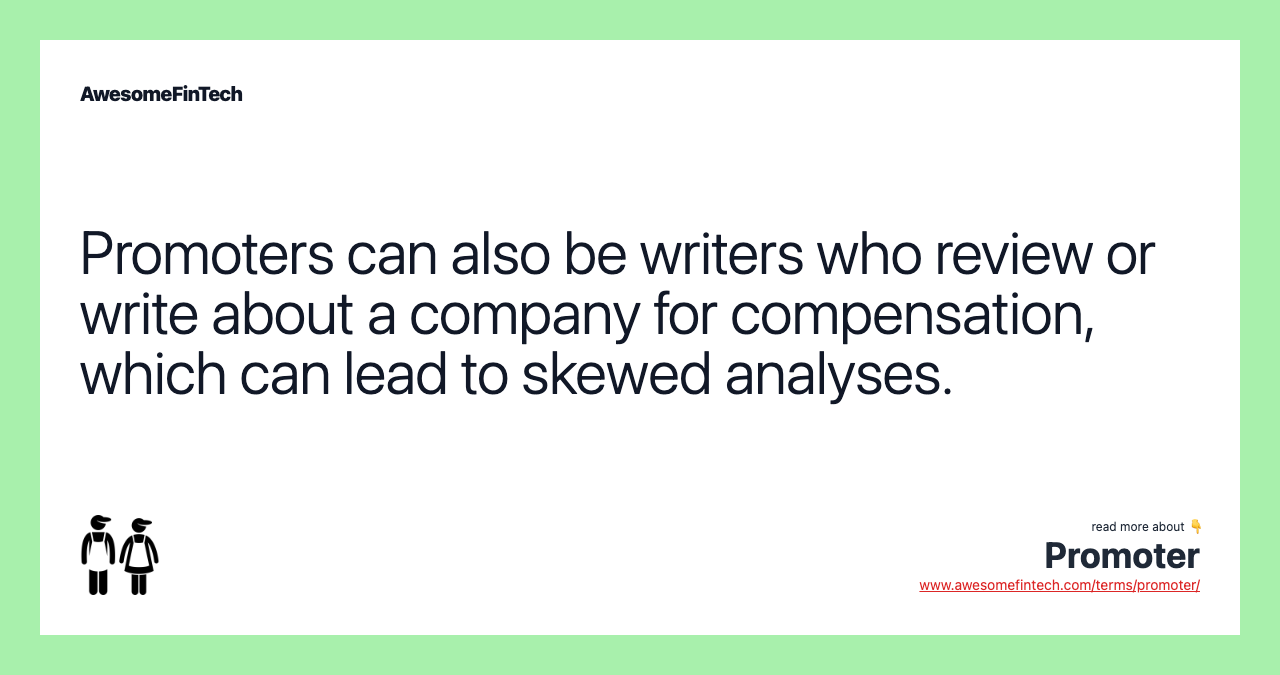 Promoters can also be writers who review or write about a company for compensation, which can lead to skewed analyses.