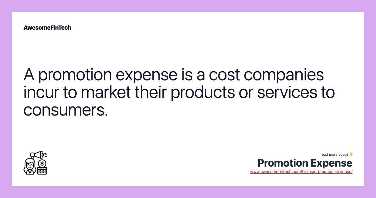 A promotion expense is a cost companies incur to market their products or services to consumers.