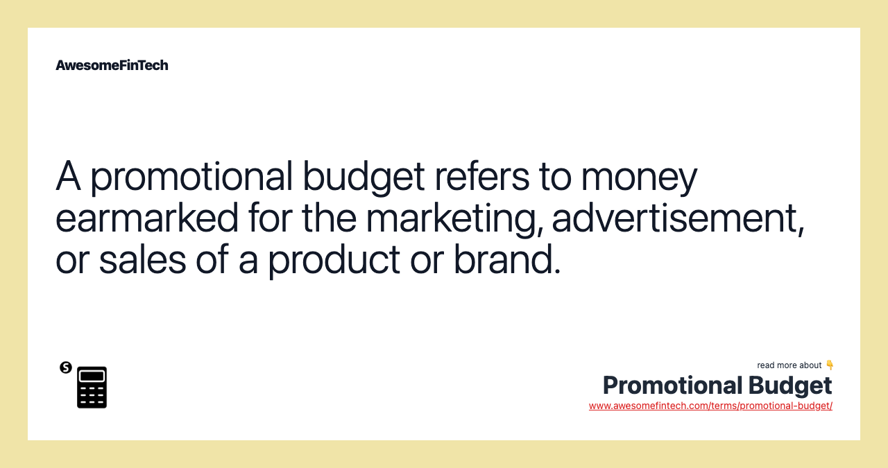 A promotional budget refers to money earmarked for the marketing, advertisement, or sales of a product or brand.