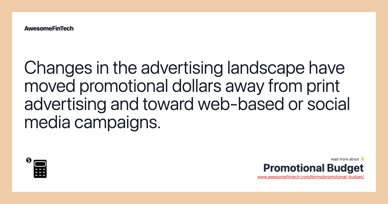 Changes in the advertising landscape have moved promotional dollars away from print advertising and toward web-based or social media campaigns.