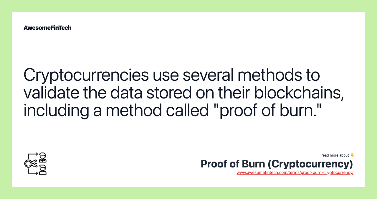 Cryptocurrencies use several methods to validate the data stored on their blockchains, including a method called "proof of burn."