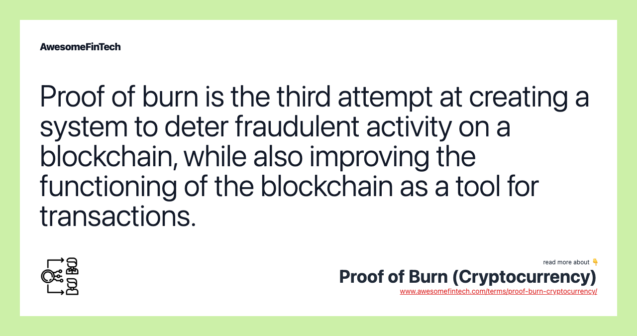 Proof of burn is the third attempt at creating a system to deter fraudulent activity on a blockchain, while also improving the functioning of the blockchain as a tool for transactions.