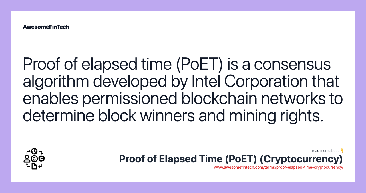 Proof of elapsed time (PoET) is a consensus algorithm developed by Intel Corporation that enables permissioned blockchain networks to determine block winners and mining rights.