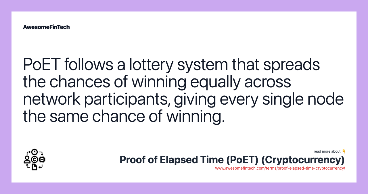 PoET follows a lottery system that spreads the chances of winning equally across network participants, giving every single node the same chance of winning.